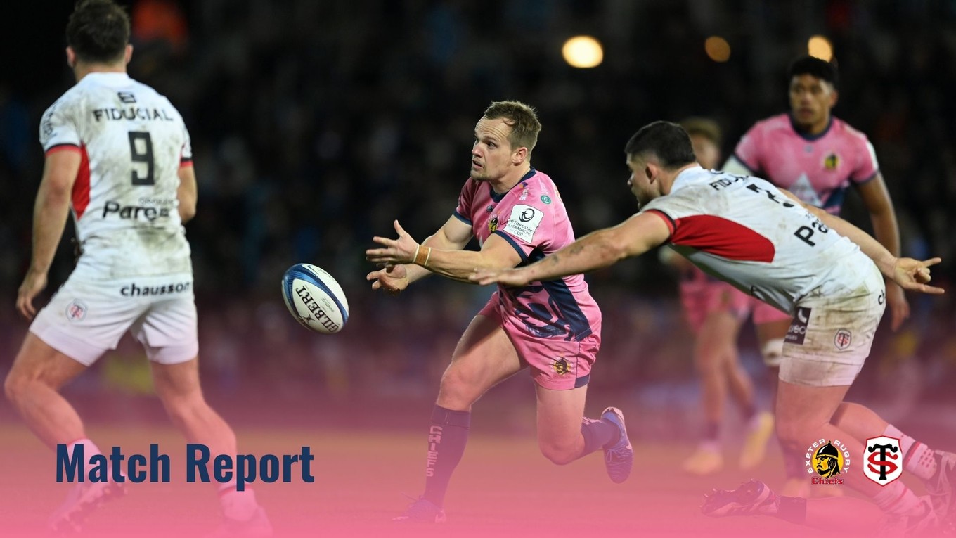 Match Report: Exeter Chiefs 21 – 64 Stade Toulousain