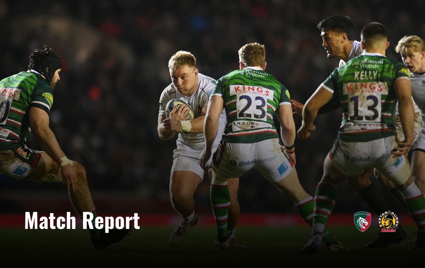 Match Report: Leicester Tigers 28 – 15 Exeter Chiefs